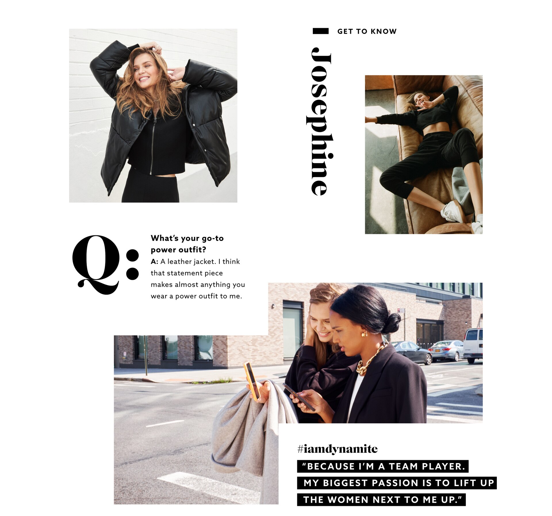 What was your dream job growing up? A: I wanted to be the first female prime minister of my country. I want to see more women in power so we can truly work towards an equal world.Women can be anything they dream of and we won't let society or social norms makes us feel otherwise. Q: What's your favourite meal to indulge in and go-to drink? A: I'm a sucker for fries. It's one of my favorite treat meals.If you can call it a meal[laughs]. I'm a bourbon girl at heart. That's my favorite drink to just sit and enjoy.Though if it comes to partying with friends,we pull the Tequila out.