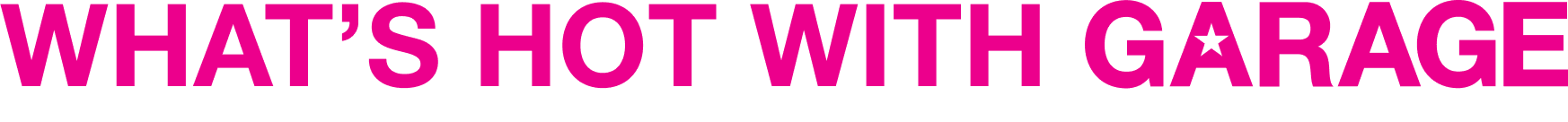 What's hot with Garage